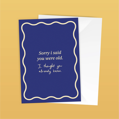 Sorry I said you were old