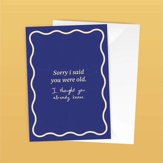 Sorry I said you were old